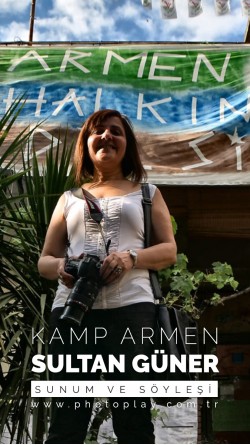 Sultan Güner ile "Kamp Armen" Fotoğraf Sunum ve Söyleşisi (08 Aralık 2018)